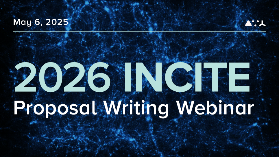 INCITE Proposal Webinar graphic with title,date, and blue background science image.